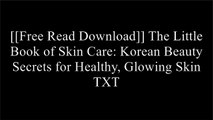 [XzYmz.Free Download Read] The Little Book of Skin Care: Korean Beauty Secrets for Healthy, Glowing Skin by Charlotte Cho WORD