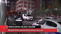 Bağcılar'da bir kafeye silahlı saldırı