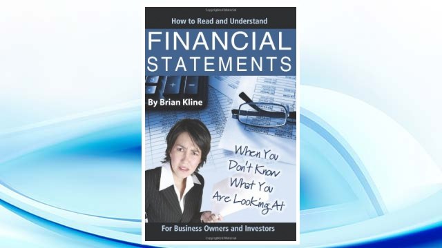 GET PDF How to Read and Understand Financial Statements When You Don't Know What You Are Looking At: For Business Owners and Investors FREE