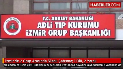 İzmir'de 2 Grup Arasında Silahlı Çatışma: 1 Ölü, 2 Yaralı