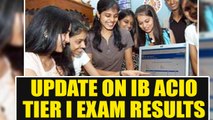 IB ACIO 2017 Tier I results latest update & where to check it | Oneindia News