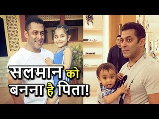 Salman Khan WANTS to BE A Father, here's the reason