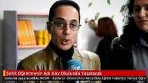 Şehit Öğretmenin Adı Köy Okulunda Yaşatacak