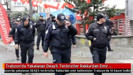 Trabzon'da Yakalanan Deaş'lı Teröristler Rakka'dan Emir Beklemişler