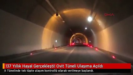 137 Yıllık Hayal Gerçekleşti! Ovit Tüneli Ulaşıma Açıldı