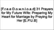 [CdHvJ.[F.R.E.E] [R.E.A.D] [D.O.W.N.L.O.A.D]] 31 Prayers for My Future Wife: Preparing My Heart for Marriage by Praying for Her by Aaron Smith, Jennifer Smith P.D.F