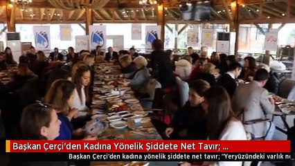 Başkan Çerçi'den Kadına Yönelik Şiddete Net Tavır: "Yeryüzündeki Varlık Nedenimiz Kadın.