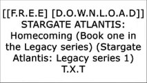[EgsjU.F.r.e.e D.o.w.n.l.o.a.d R.e.a.d] STARGATE ATLANTIS: Homecoming (Book one in the Legacy series) (Stargate Atlantis: Legacy series 1) by Jo Graham, Melissa Scott [R.A.R]