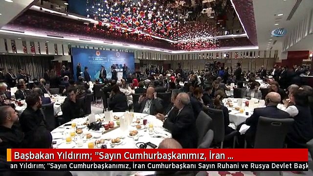 Başbakan Yıldırım: Sayın Cumhurbaşkanımız, İran Cumhurbaşkanı Sayın Ruhani ve Rusya Devlet Başkanı...