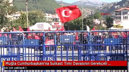 Muğla Cumhurbaşkanı'na Suikast Timi Davasının Gerekçeli Kararının Yazımı Tamamlandı