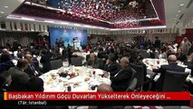 Başbakan Yıldırım Göçü Duvarları Yükselterek Önleyeceğini Zannedenler Çok Ama Çok Yanıldığını...
