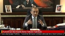 Tunceli'ye 562 Kişilik İkinci Tekstil Fabrikası