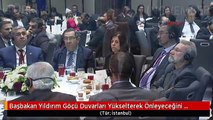 Başbakan Yıldırım Göçü Duvarları Yükselterek Önleyeceğini Zannedenler Çok Ama Çok Yanıldığını...