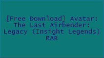 [ztC2Q.F.R.E.E R.E.A.D D.O.W.N.L.O.A.D] Avatar: The Last Airbender: Legacy (Insight Legends) by Michael Teitelbaum, Lawrence Christmas KINDLE