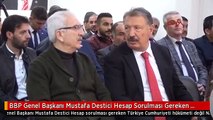 BBP Genel Başkanı Mustafa Destici Hesap Sorulması Gereken Türkiye Cumhuriyeti Hükümeti Değil NATO...