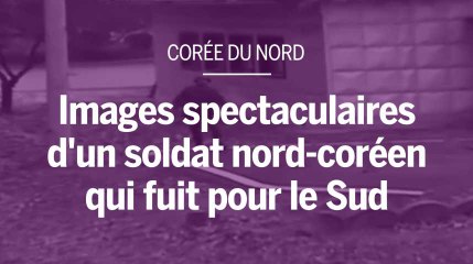 Une vidéo spectaculaire montre la fuite d’un soldat nord-coréen vers le Sud