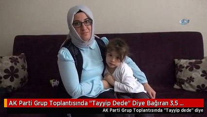 AK Parti Grup Toplantısında "Tayyip Dede" Diye Bağıran 3,5 Yaşındaki Gülhan'ın Hayali Gerçek Oldu