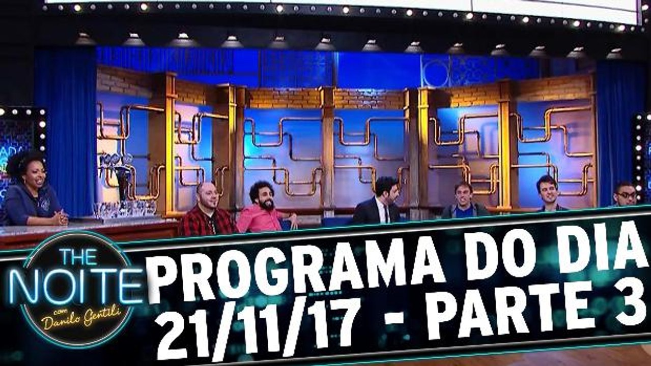 The Noite 21.11.17 - Terça - Parte 3