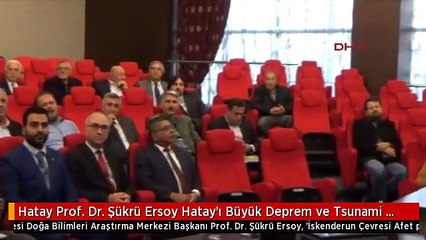 Hatay Prof. Dr. Şükrü Ersoy Hatay'ı Büyük Deprem ve Tsunami Bekliyor