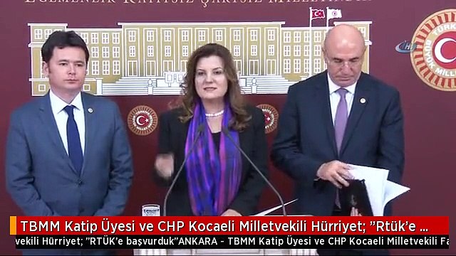 TBMM Katip Üyesi ve CHP Kocaeli Milletvekili Hürriyet: Rtük'e Başvurduk