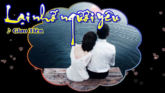 LẠI NHỚ NGƯỜI YÊU - Giao Tiên (Ca sĩ: Trường Vũ)
