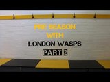 Preseason with London Wasps - Part 2