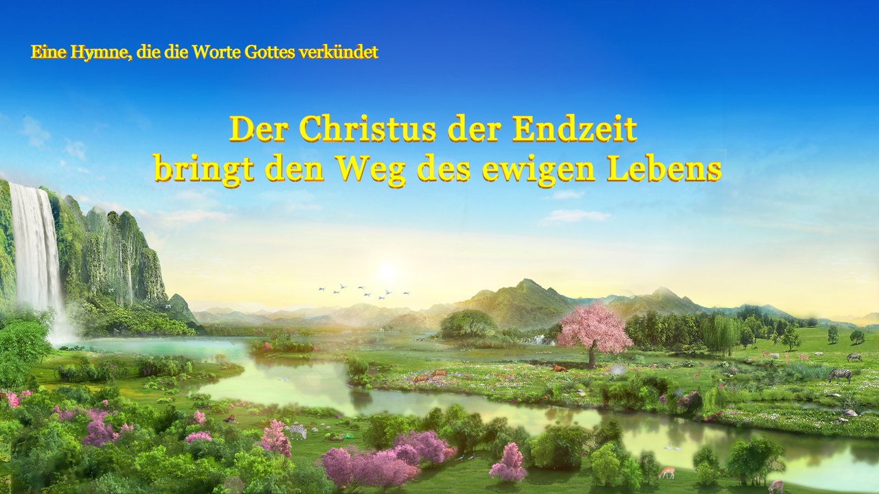 Der Christus der Endzeit bringt den Weg des ewigen Lebens
