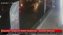 Gazeteci Tarakçı'nın Silahla Yaralanması - Güvenlik Kamerası