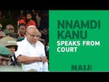 Nnamdi Kanu speaks from court