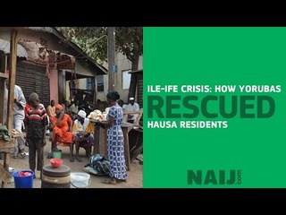 How Yorubas protected Hausas during Ile-Ife clash
