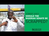 Street gist: Should the Nigerian senate be scrapped?