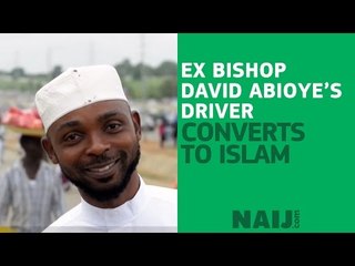 Ex Bishop David Abioye's driver quits Living Faith Church, converts to Islam