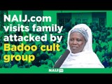 NAIJ.com visits family attacked by Badoo cult group