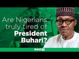 Are Nigerians truly tired of President Buhari?