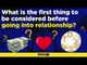 What is the first thing to be considered before going into any relationship?