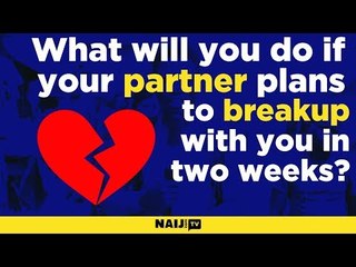 STREET GIST: Your partner plans to breakup with you in two weeks, what do you do?
