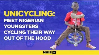 UNICYCLING: Meet Nigerian youngsters cycling their way out of the hood