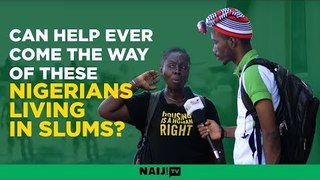 Can help ever come the way of these Nigerians living in slums?