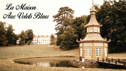 La Maison Aux Volets Bleus  ⬬  Clip