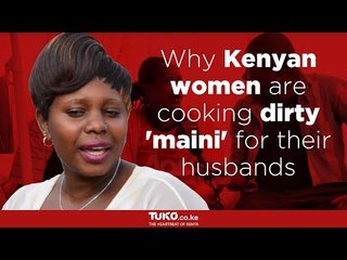 Why Kenyan women are cooking dirty 'maini' for their husbands