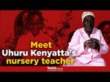 Uhuru Kenyatta nursery teacher tells it all