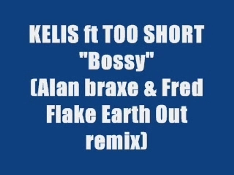 Kelis  "Bossy " Alan  Braxe & Fred Falke earth out remix)