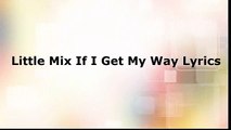 Little Mix - If I Get My Way (Lyrics)