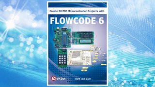 Download PDF Flowcode 6: Create 30 PIC Microcontroller Projects by Bert Van Dam (2014-05-04) FREE