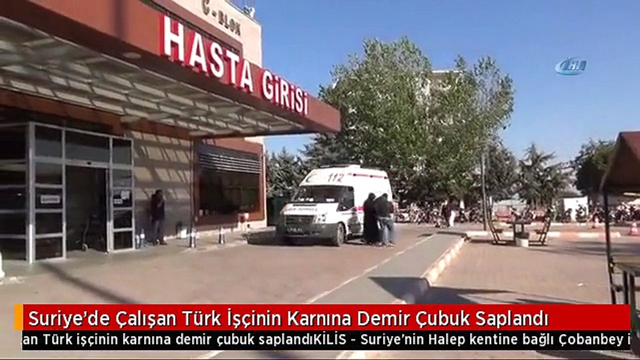 Suriye'de Çalışan Türk İşçinin Karnına Demir Çubuk Saplandı