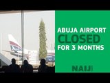 The Nnamdi Azikiwe International Airport in Abuja is closed for repairs