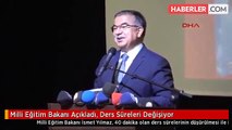 Milli Eğitim Bakanı Açıkladı, Ders Süreleri Değişiyor