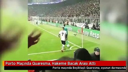 Porto Maçında Quaresma, Hakeme Bacak Arası Attı