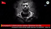 Konyasporlu Futbolculardan Aybüke Öğretmen İçin Klip