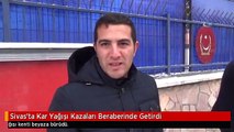 Sivas'ta Kar Yağışı Kazaları Beraberinde Getirdi